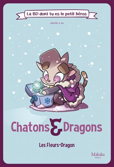 Chatons et dragons : Les Fleurs-Dragon - La BD dont tu es le petit héros